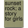 Sunset Rock; A Story For Girls by May Baldwin