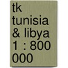 Tk Tunisia & Libya 1 : 800 000 door Itmb Canada