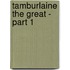 Tamburlaine the Great - Part 1