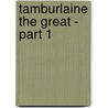 Tamburlaine the Great - Part 1 door Professor Christopher Marlowe