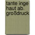 Tante Inge haut ab. Großdruck
