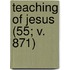 Teaching of Jesus (55; V. 871)
