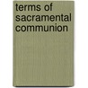 Terms Of Sacramental Communion by Robert Boyte Crawford Howell