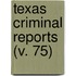Texas Criminal Reports (V. 75)