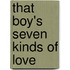 That Boy's Seven Kinds Of Love