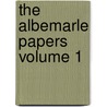 The Albemarle Papers  Volume 1 door William Anne Keppel Albemarle