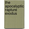 The Apocalyptic Rapture Exodus door Daniel E. Almonz