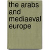 The Arabs and Mediaeval Europe by Norman Daniel
