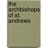 The Archbishops Of St. Andrews door Sir John Herkless
