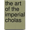 The Art Of The Imperial Cholas door Vidya Dehejia