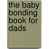 The Baby Bonding Book for Dads door Jennifer Margulis