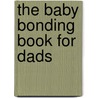 The Baby Bonding Book for Dads by Jennifer Margulis