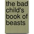 The Bad Child's Book of Beasts