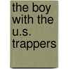 The Boy With The U.S. Trappers by Francis Rolt-Wheeler