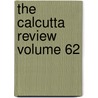 The Calcutta Review  Volume 62 door General Books