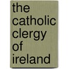 The Catholic Clergy Of Ireland door Walter Farquhar Hook