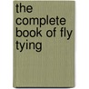 The Complete Book of Fly Tying by Eric Leiser
