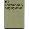The Contemporary Singing Actor door Onbekend