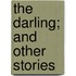 The Darling; And Other Stories