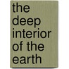 The Deep Interior Of The Earth door J.A. Jacobs