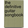 The Definitive Guitar Songbook door Onbekend