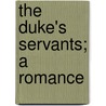The Duke's Servants; A Romance door Sidney Herbert Burchell