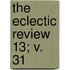 The Eclectic Review  13; V. 31
