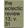 The Eclectic Review  13; V. 31 door William Hendry Stowell