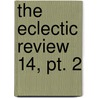 The Eclectic Review  14, Pt. 2 door William Hendry Stowell