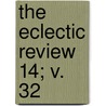 The Eclectic Review  14; V. 32 door William Hendry Stowell