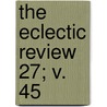 The Eclectic Review  27; V. 45 door William Hendry Stowell