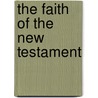 The Faith Of The New Testament door Alexander Nairne