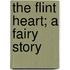 The Flint Heart; A Fairy Story