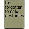 The Forgotten Female Aesthetes by Talia Schaffer