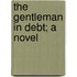 The Gentleman In Debt; A Novel
