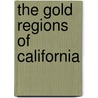 The Gold Regions Of California door George G. Foster