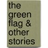 The Green Flag & Other Stories