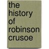 The History Of Robinson Crusoe door Joachim Heinrich Campe
