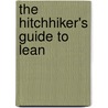 The Hitchhiker's Guide To Lean door Jamie Flinchbaugh