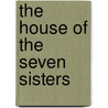 The House of the Seven Sisters by Elle Eggels