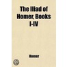 The Iliad Of Homer, Books I-Iv door Homeros