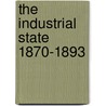 The Industrial State 1870-1893 by Ernest Ludlow Bogart