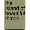 The Island Of Beautiful Things door Will Allen Dromgoole