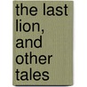The Last Lion, and Other Tales door Vicente Blasco Ibañez