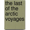 The Last Of The Arctic Voyages door Sir Edward Belcher