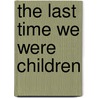 The Last Time We Were Children by Penny J. Johnson