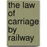 The Law Of Carriage By Railway