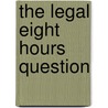 The Legal Eight Hours Question by George Bernard Shaw