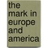 The Mark In Europe And America