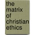 The Matrix Of Christian Ethics